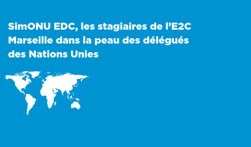 SimONU EDC, les stagiaires de l’E2C Marseille dans la peau des délégués des Nations Unies