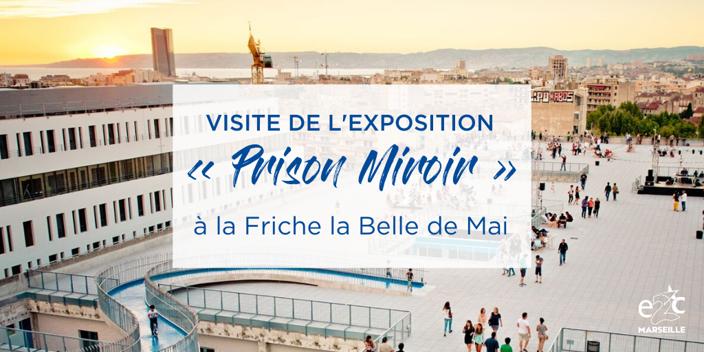Visite de l’exposition « Prison Miroir » à la Friche la Belle Mai